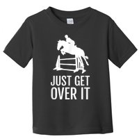 Equestrian Horse Show Jumping Just Get Over It Toddler T-Shirt