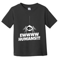 Ewwww Humans Spider Arachnid For Spider Lover Toddler T-Shirt