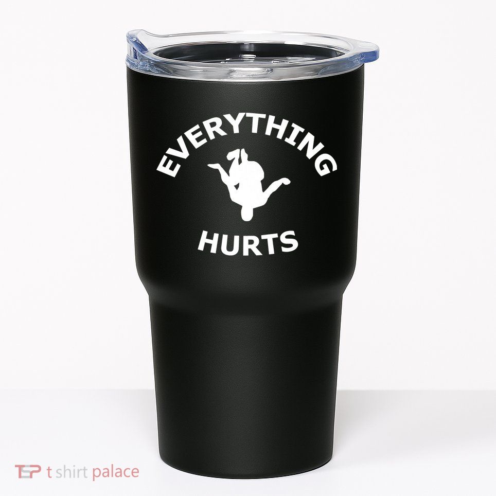 Everything Hurts Team Tumbler