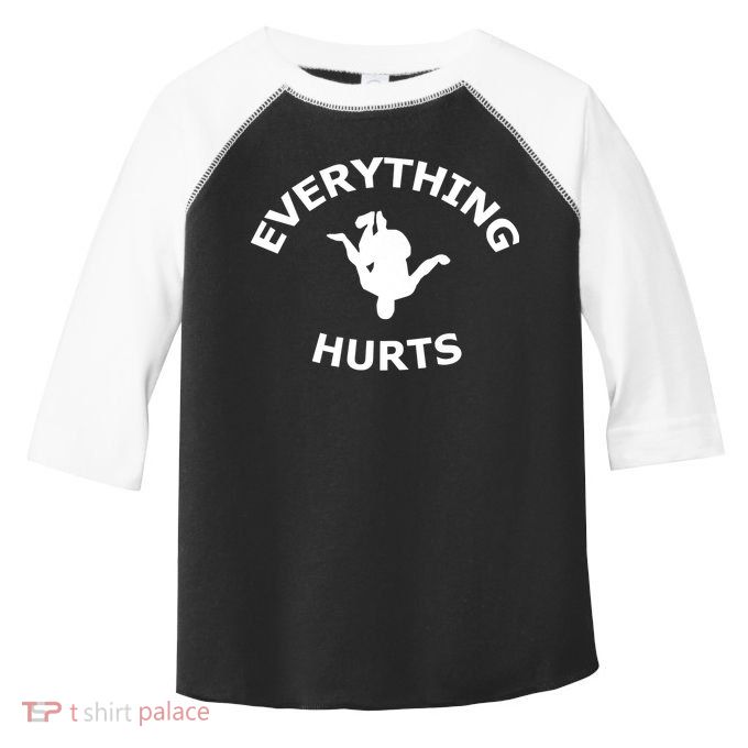 Everything Hurts Team Toddler Fine Jersey T-Shirt