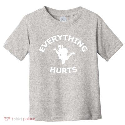 Everything Hurts Team Toddler T-Shirt