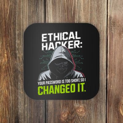 Ethical Hacker Your Password Is Too Short So I Changed It Coaster