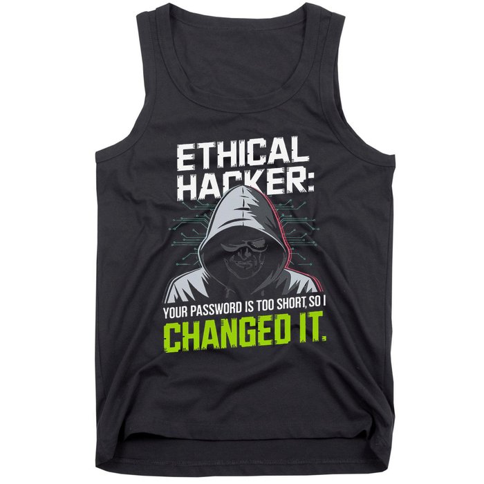 Ethical Hacker Your Password Is Too Short So I Changed It Tank Top