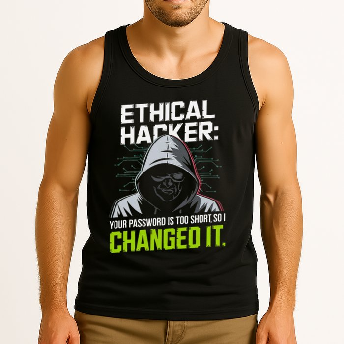 Ethical Hacker Your Password Is Too Short So I Changed It Tank Top
