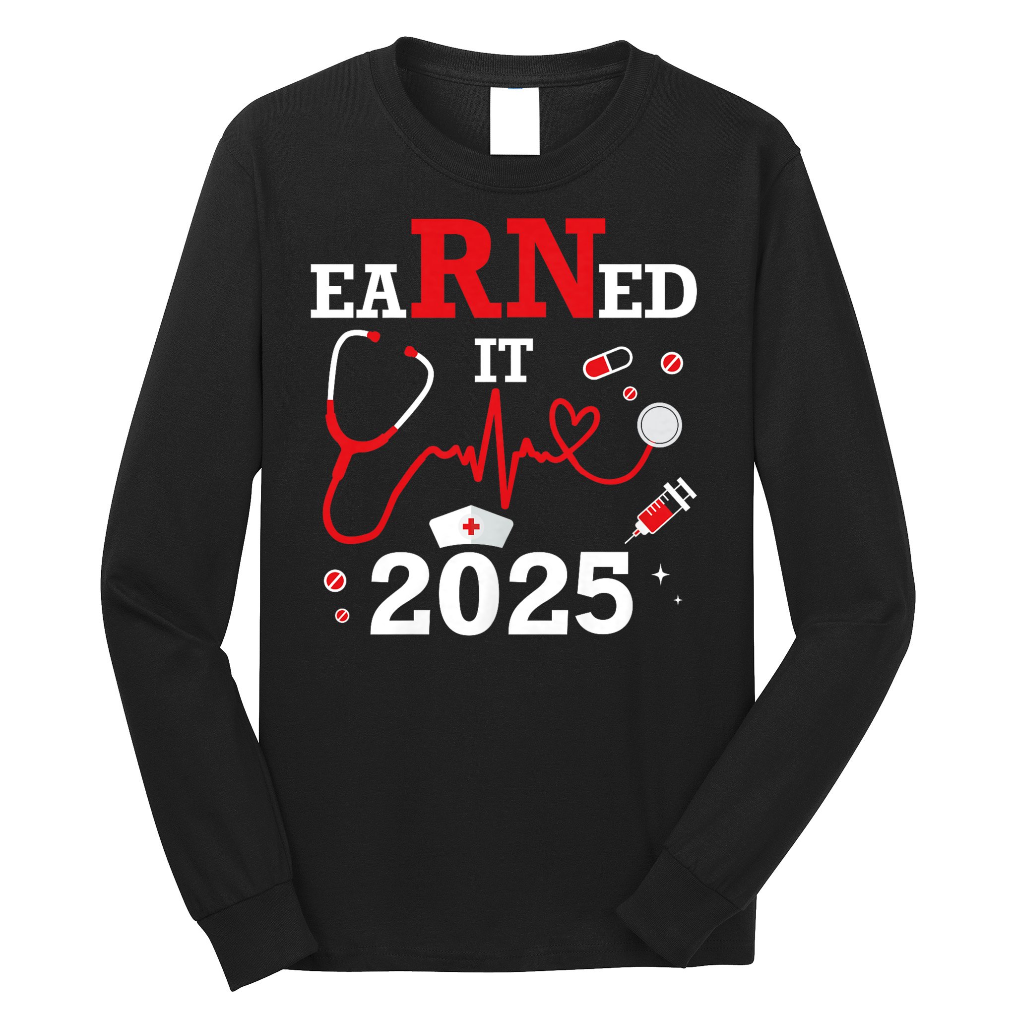 Earned it 2025 for nurse graduation or RN LPN class of Long Sleeve Shirt