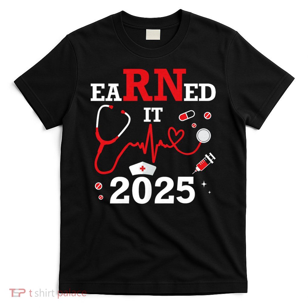 Earned it 2025 for nurse graduation or RN LPN class of T-Shirt