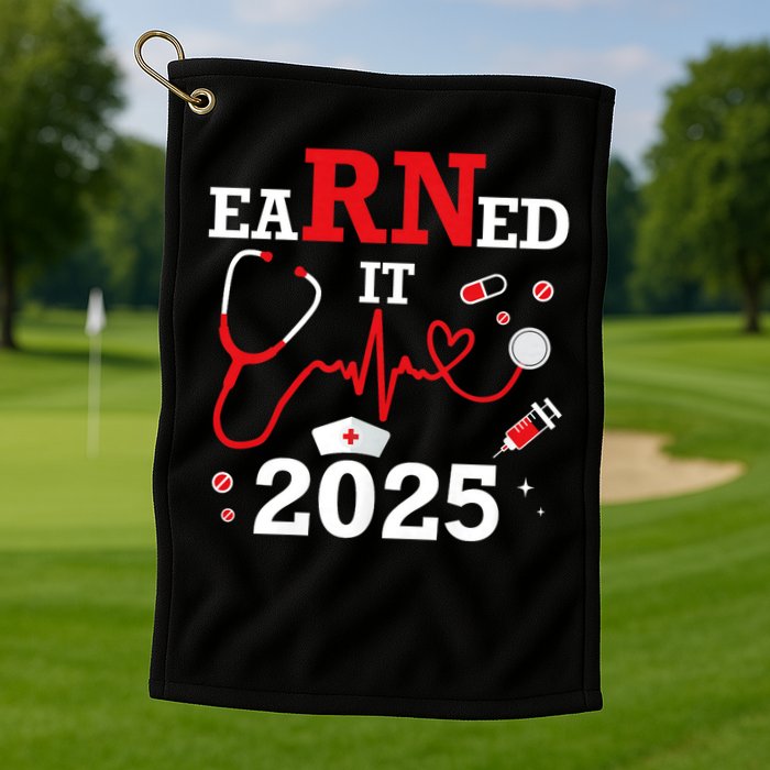 Earned it 2025 for nurse graduation or RN LPN class of Golf Towel
