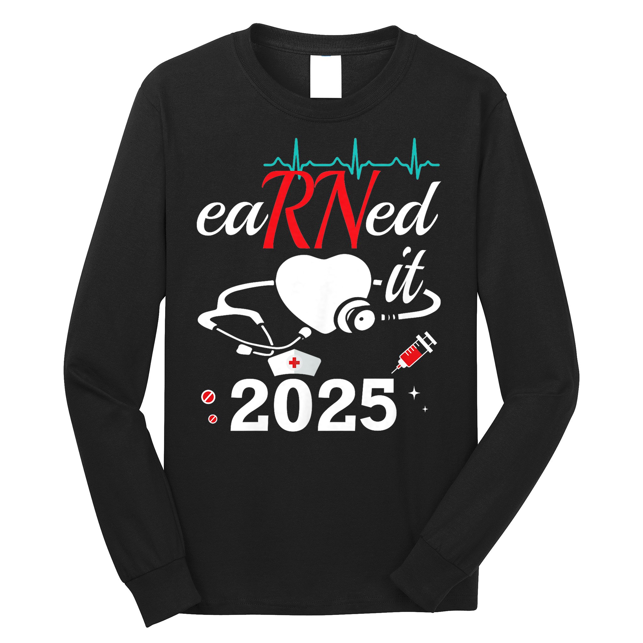 Earned It 2025 RN Nurse Nursing Graduation Gift Long Sleeve Shirt