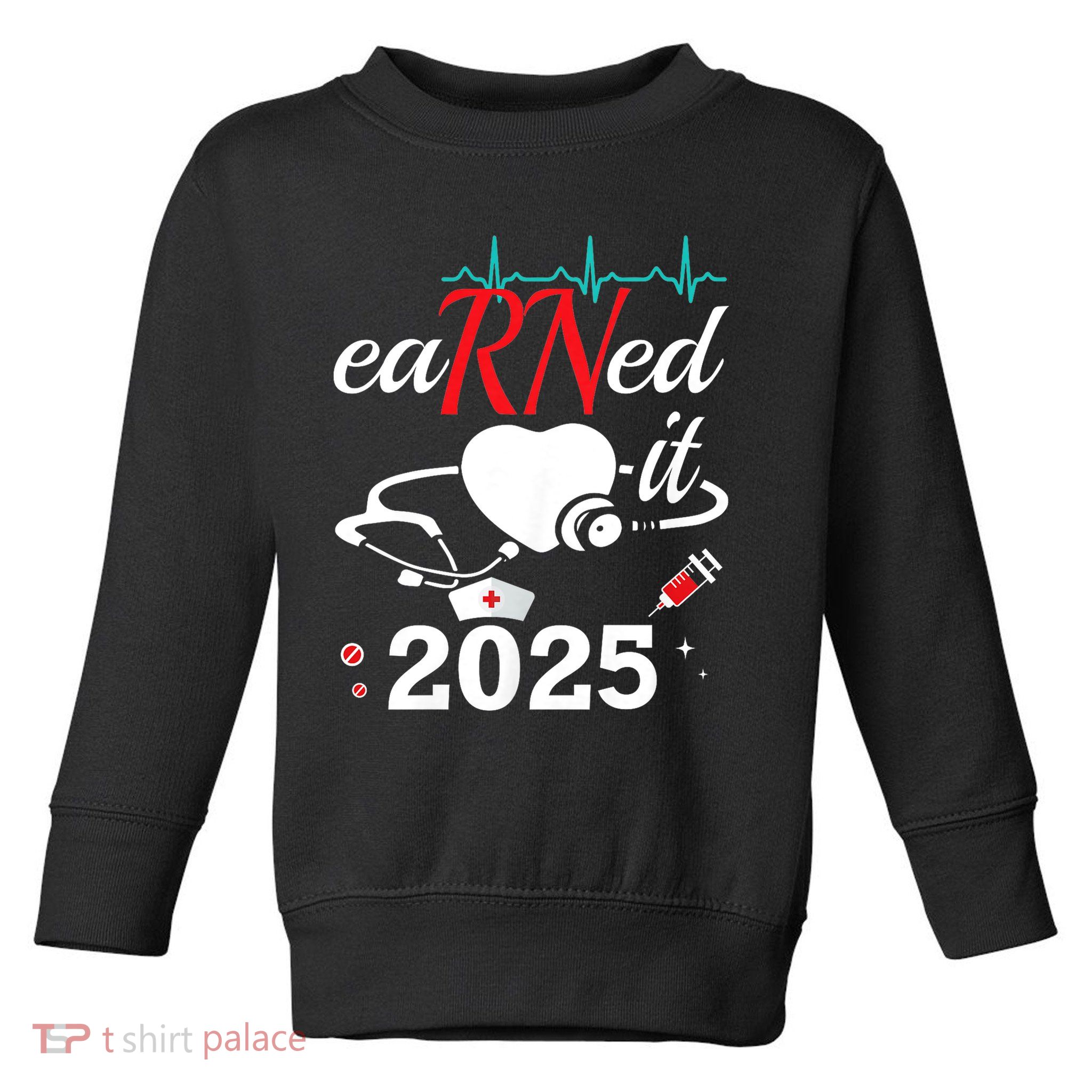 Earned It 2025 RN Nurse Nursing Graduation Gift Toddler Sweatshirt