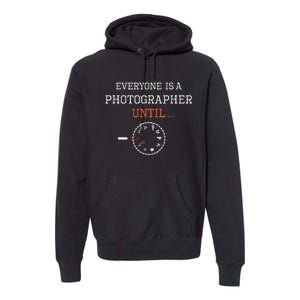 Everyone Is A Photographer Until Manual Mode Funny Gift Premium Hoodie