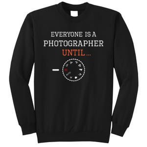 Everyone Is A Photographer Until Manual Mode Funny Gift Tall Sweatshirt