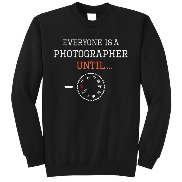 Everyone Is A Photographer Until Manual Mode Funny Gift Tall Sweatshirt