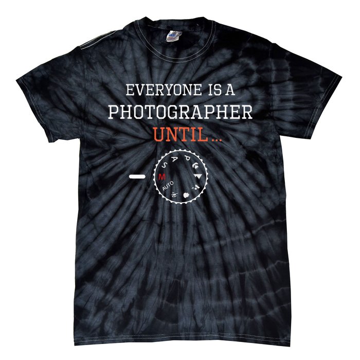 Everyone Is A Photographer Until Manual Mode Funny Gift Tie-Dye T-Shirt