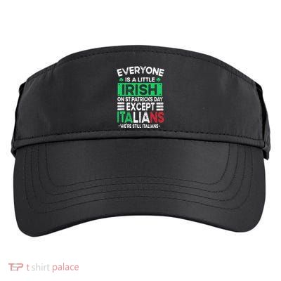 Everyone Is A Little Irish On St Patrick Day Except Italians Gift Adult Drive Performance Visor