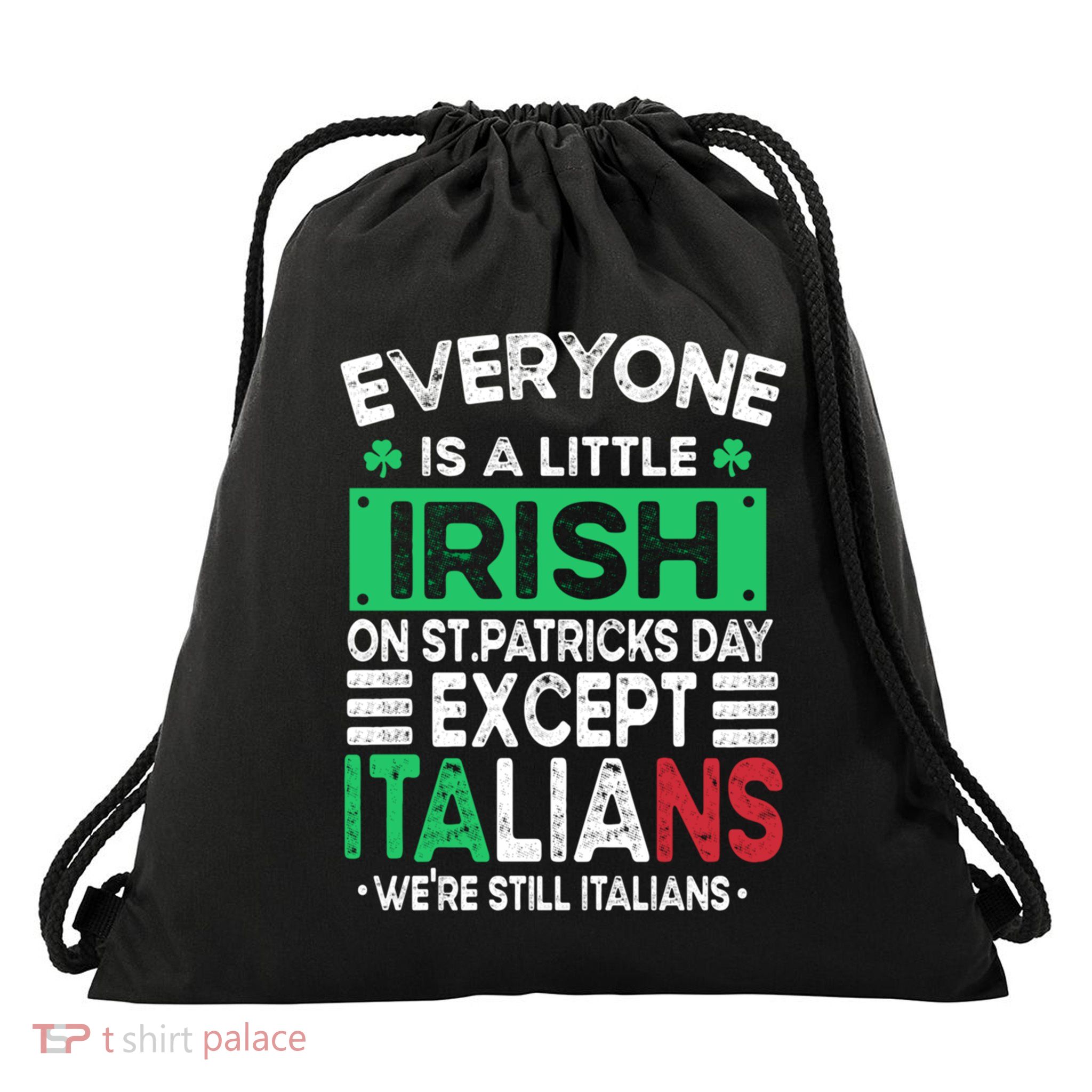 Everyone Is A Little Irish On St Patrick Day Except Italians Gift Drawstring Bag