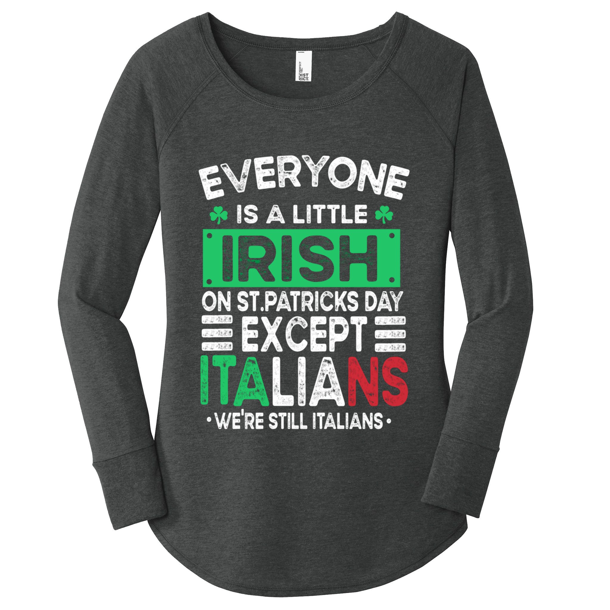 Everyone Is A Little Irish On St Patrick Day Except Italians Gift Women's Perfect Tri Tunic Long Sleeve Shirt
