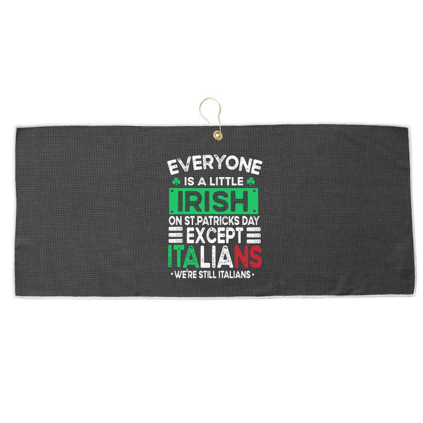 Everyone Is A Little Irish On St Patrick Day Except Italians Gift Large Microfiber Waffle Golf Towel