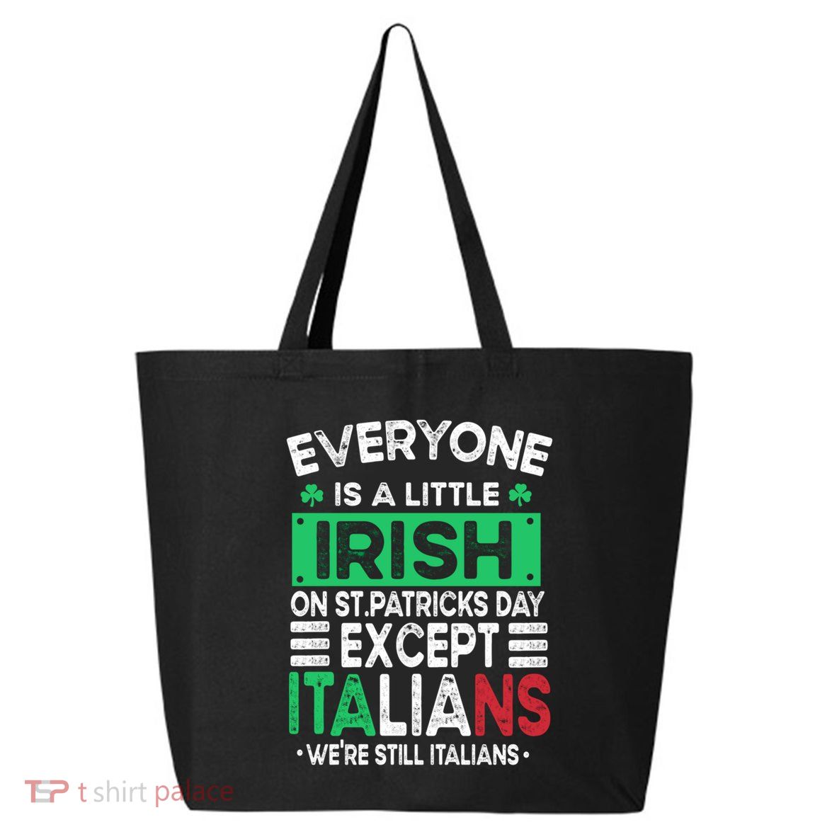 Everyone Is A Little Irish On St Patrick Day Except Italians Gift 25L Jumbo Tote
