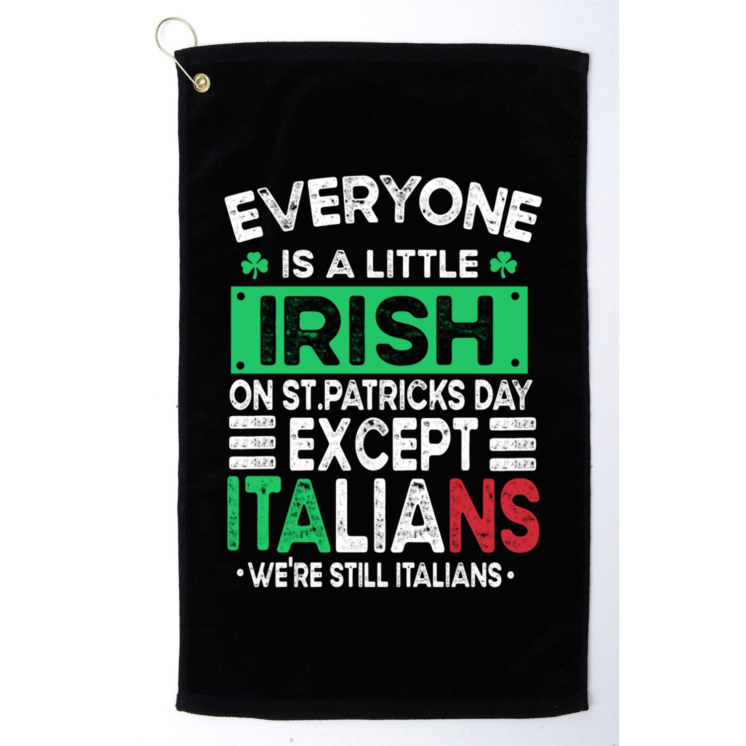 Everyone Is A Little Irish On St Patrick Day Except Italians Gift Golf Towel