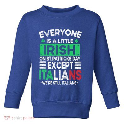 Everyone Is A Little Irish On St Patrick Day Except Italians Gift Toddler Sweatshirt