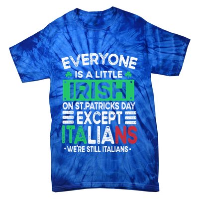 Everyone Is A Little Irish On St Patrick Day Except Italians Gift Tie-Dye T-Shirt