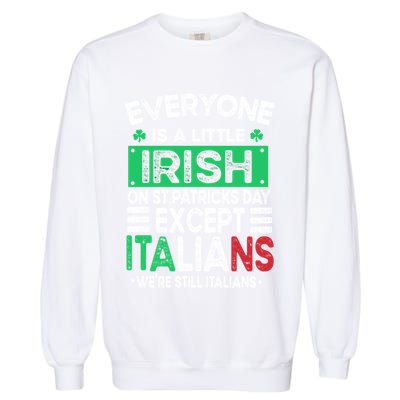 Everyone Is A Little Irish On St Patrick Day Except Italians Gift Garment-Dyed Sweatshirt