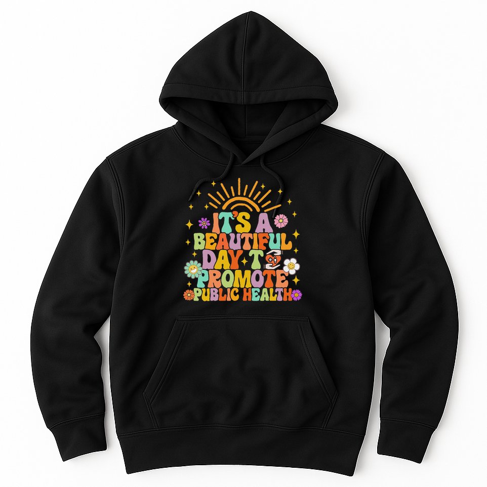 Epidemiologist It's A Beautiful Day To Promote Public Health Hoodie