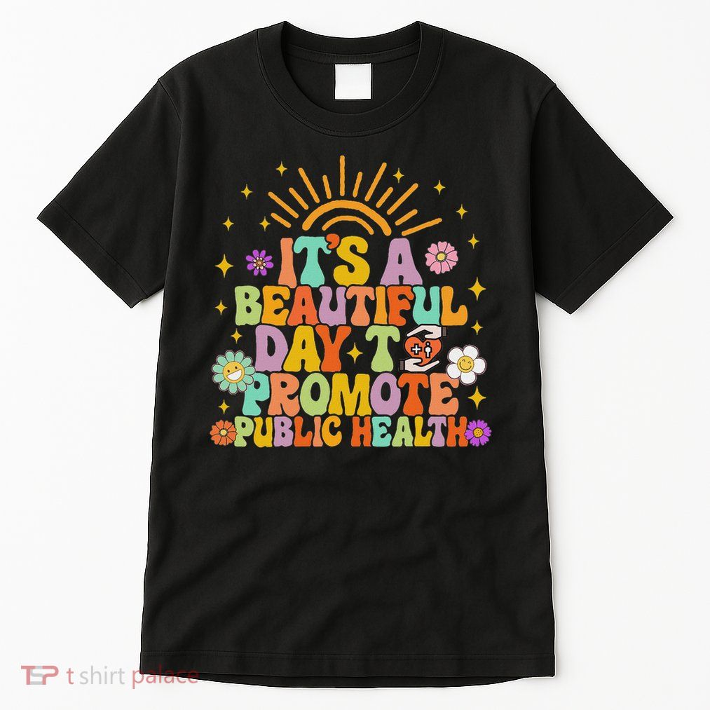 Epidemiologist It's A Beautiful Day To Promote Public Health Tall T-Shirt