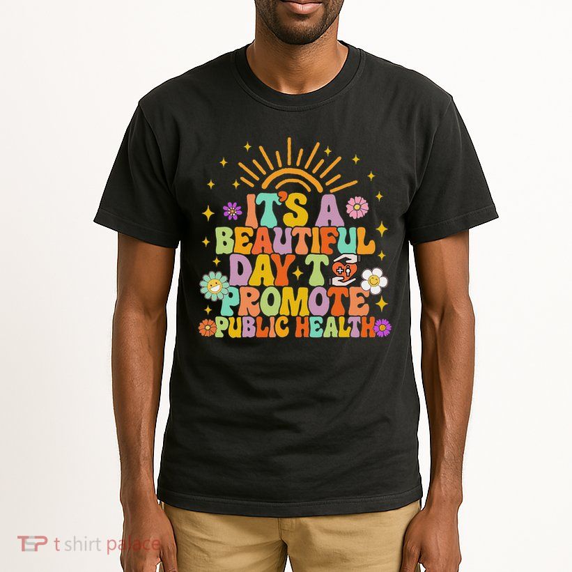 Epidemiologist It's A Beautiful Day To Promote Public Health Tall T-Shirt