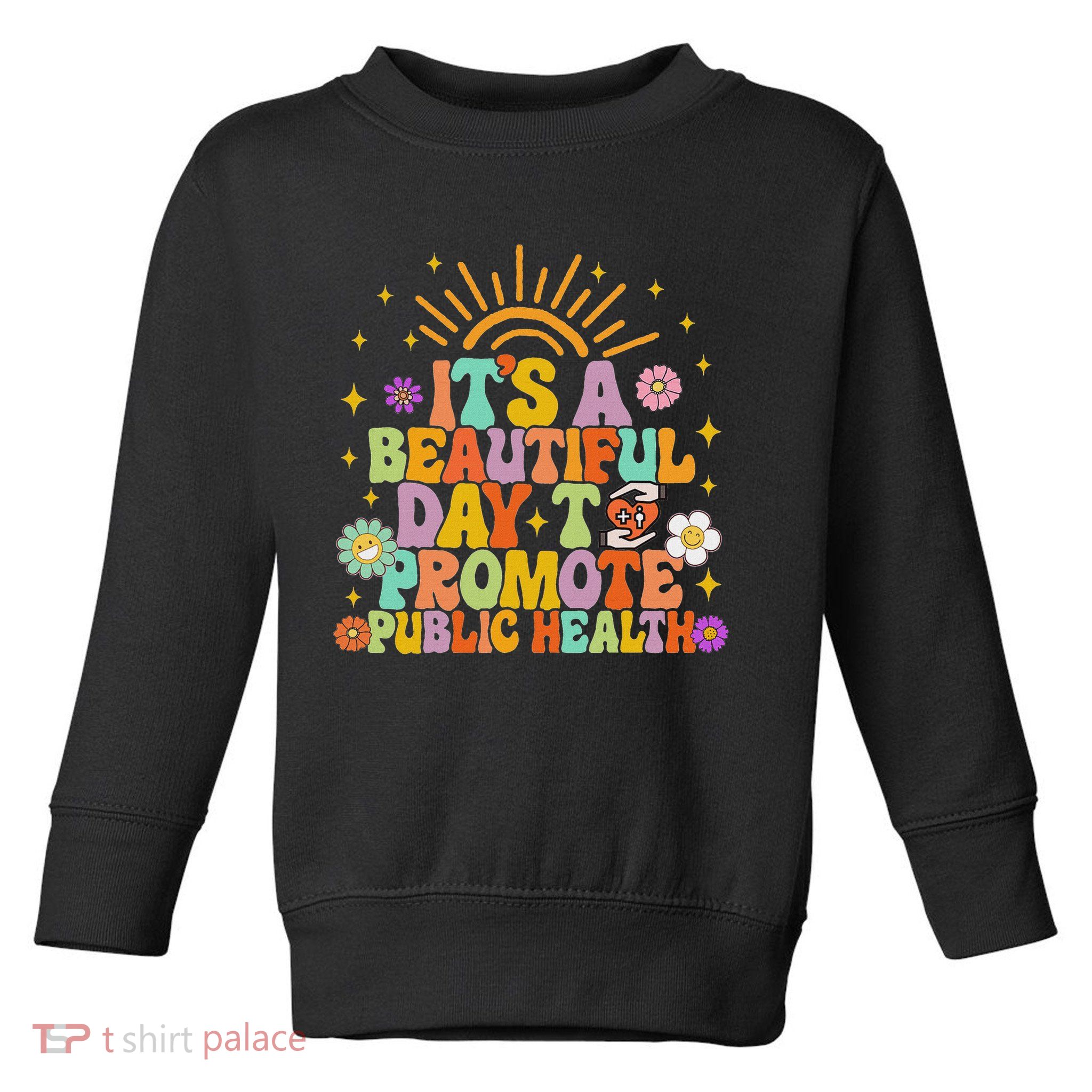 Epidemiologist It's A Beautiful Day To Promote Public Health Toddler Sweatshirt