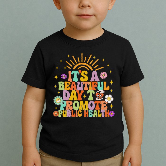 Epidemiologist It's A Beautiful Day To Promote Public Health Toddler T-Shirt