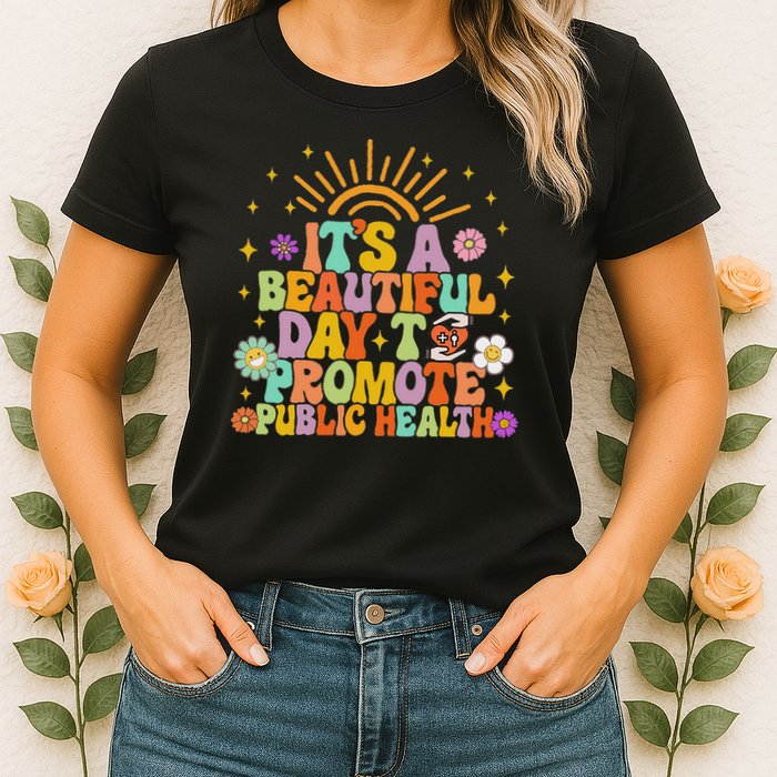 Epidemiologist It's A Beautiful Day To Promote Public Health Womens T-Shirt