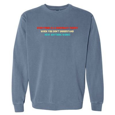 Everything Is A Conspiracy Theory When You DonT Understand Garment-Dyed Sweatshirt