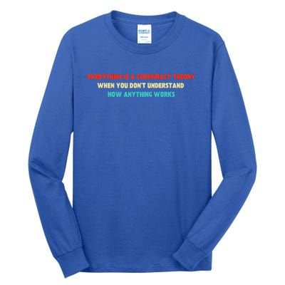 Everything Is A Conspiracy Theory When You DonT Understand Tall Long Sleeve T-Shirt