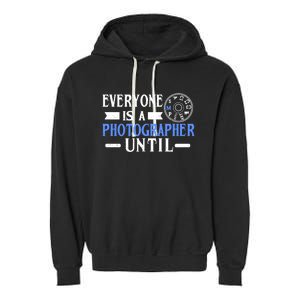 Everyone Is A Photographer Untill Ual Mode Photography Meaningful Gift Garment-Dyed Fleece Hoodie