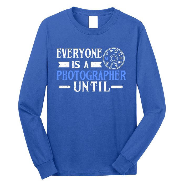 Everyone Is A Photographer Untill Ual Mode Photography Meaningful Gift Long Sleeve Shirt