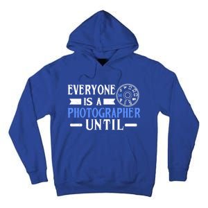 Everyone Is A Photographer Untill Ual Mode Photography Meaningful Gift Tall Hoodie