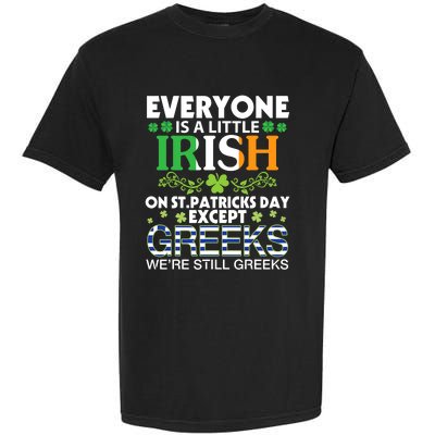 Everyone Is A Little Irish On St Patrick Day Except GREEKS Garment-Dyed Heavyweight T-Shirt