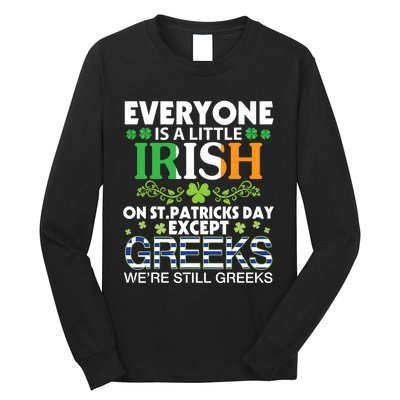 Everyone Is A Little Irish On St Patrick Day Except GREEKS Long Sleeve Shirt