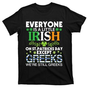 Everyone Is A Little Irish On St Patrick Day Except GREEKS T-Shirt