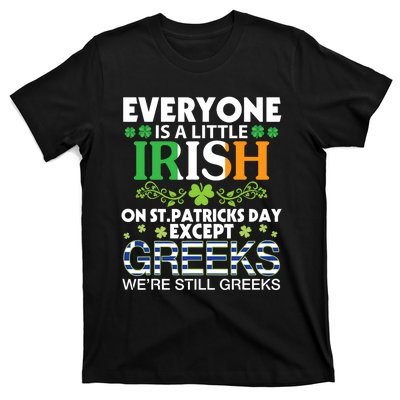 Everyone Is A Little Irish On St Patrick Day Except GREEKS T-Shirt