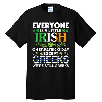 Everyone Is A Little Irish On St Patrick Day Except GREEKS Tall T-Shirt