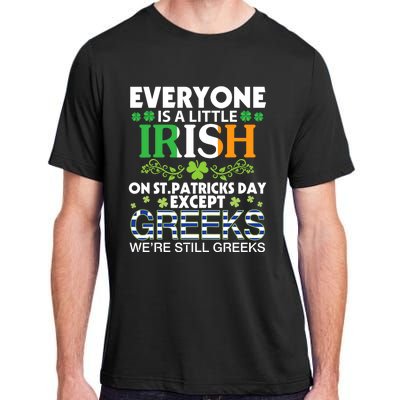 Everyone Is A Little Irish On St Patrick Day Except GREEKS Adult ChromaSoft Performance T-Shirt