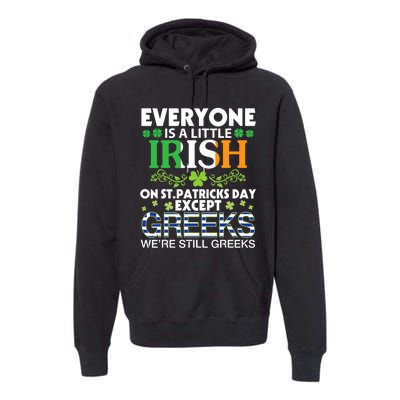 Everyone Is A Little Irish On St Patrick Day Except GREEKS Premium Hoodie