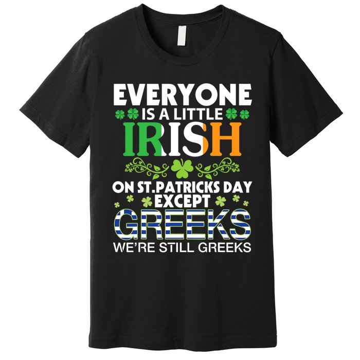 Everyone Is A Little Irish On St Patrick Day Except GREEKS Premium T-Shirt