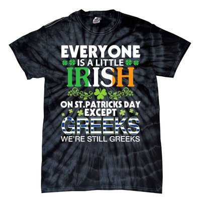 Everyone Is A Little Irish On St Patrick Day Except GREEKS Tie-Dye T-Shirt