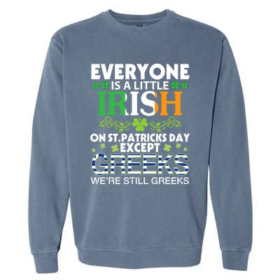 Everyone Is A Little Irish On St Patrick Day Except GREEKS Garment-Dyed Sweatshirt