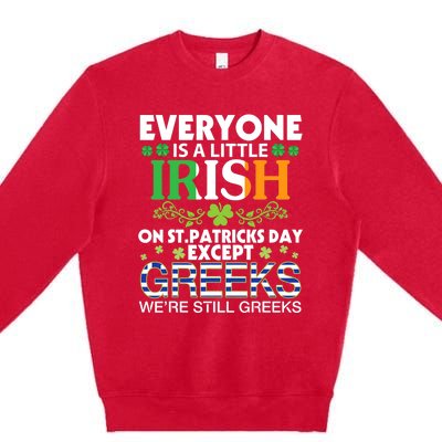 Everyone Is A Little Irish On St Patrick Day Except GREEKS Premium Crewneck Sweatshirt