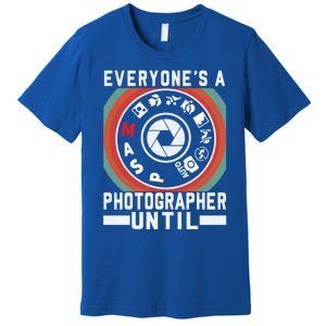 Everyone Is A Photographer Untill Ual Mode Photography Gift Premium T-Shirt