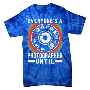 Everyone Is A Photographer Untill Ual Mode Photography Gift Tie-Dye T-Shirt